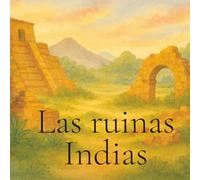 Las ruinas Indias: Cuentos bonitos Latinoamericanos