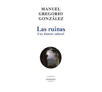 Las ruinas. Una historia cultural: 3 (Itinerarios)