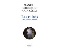 Las ruinas. Una historia cultural | Manuel Gregorio González