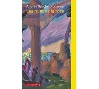 Las ruinas y la rosa | Andrés Sánchez Robayna