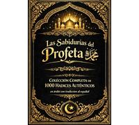 Las Sabidurías del Profeta ﷺ Colección Completa de 1000 Hadices Auténticos en árabe con traducción al español, comentarios espirituales y enseñanzas para la fe, la moral y la vida cotidiana.