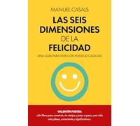 Las seis dimensiones de la felicidad: Una guía para vivir con plenitud cada día (Desarrollo personal)