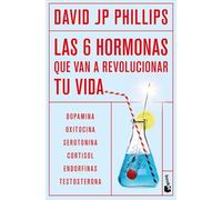 Las seis hormonas que van a revolucionar tu vida: Dopamina, oxitocina, serotonina, cortisol, endorfinas, testosterona (Vivir Mejor)