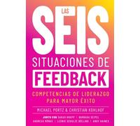 LAS SEIS SITUACIONES DE FEEDBACK: Competencias de liderazgo para mayor éxito
