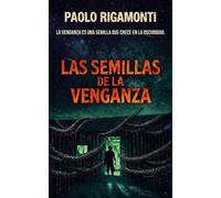 LAS SEMILLAS DE LA VENGANZA: LA VENGANZA ES UNA SEMILLA QUE CRECE EN LA OSCURIDAD