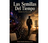 Las Semillas Del Tiempo: Charlas Con Wenceslao