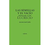 Las semillas y el vacío.: Pensar con Lucrecio (SIN COLECCION)