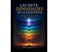 LAS SIETE DENSIDADES DE LA EXISTENCIA: El mapa oculto de la conciencia según la Ley del Uno