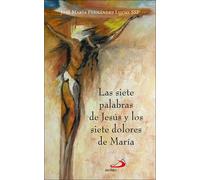 LAS SIETE PALABRAS DE JESUS Y LOS SIETE DOLORES DE MARIA | José María Fernández Lucio