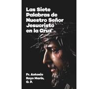 Las Siete Palabras de Nuestro Señor Jesucristo en la Cruz (Espiritualidad. Teología)