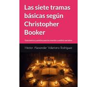 Las siete tramas básicas según Christopher Booker: Guía teórica y práctica para la creación y análisis narrativo