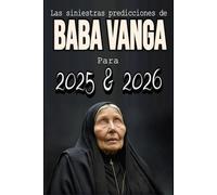 Las siniestras predicciones de Baba Vanga Para 2025 y 2026: Los años fatídicos que predijo Baba Vanga, Desvelando los oscuros vaticinios.