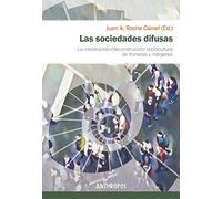 Las sociedades difusas: La construcción/deconstrucción sociocultural de fronteras y márgenes: 101 (Autores, Textos y Temas. Ciencias Sociales)