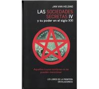 LAS SOCIEDADES SECRETAS IV Y SU PODER EN EL SIGLO XXI: Aquellos cuyos nombres no se pueden mencionar: 9 (Revelaciones IV)