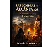 Las Sombras de Alcántara; supersticiones y secretos de la Inquisición