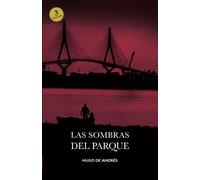 las sombras del parque: Novela negra ambientada en Cádiz que no podrás dejar de leer, para amantes de la intriga, el suspense y la acción. (Pack Completo "La Trilogía del Parque")