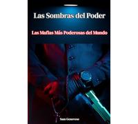 Las Sombras del Poder: Las Mafias Más Poderosas del Mundo