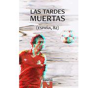 Las tardes muertas: España, 82: 69 (Narrativa)