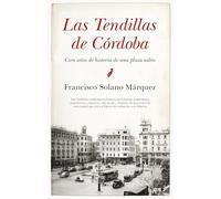 LAS TENDILLAS DE CORDOBA: Cien años de historia de una plaza salón (Arte y patrimonio)
