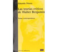 Las teorías críticas de Walter Benjamin: Temas contemporáneos (Serie General Universitaria)