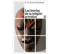 Las teorías de la religión primitiva: 1219 (Siglo XXI de España General)