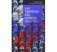 Las Termitas Del Estado: Ensayos Sobre Corrupción, Tranparencia Y Desarrollo / Essays About Corruption, Tranparent and Development (Economia (fce))