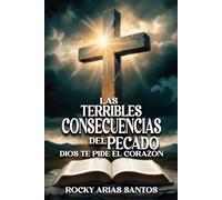 LAS TERRIBLES CONSECUENCIAS DEL PECADO: Dios te pide el corazón