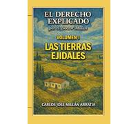 Las Tierras Ejidales.: El Derecho Explicado por el Doctor Millán. Volumen I.