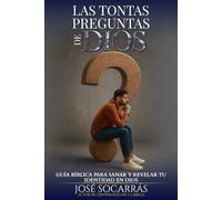Las Tontas preguntas de Dios: Guía Bíblica para Sanar y Revelar Tu identidad en Dios!
