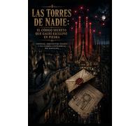 Las Torres de Nadie/ El Código Secreto Que Gaudí Esculpio en Piedra