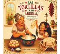 Las Tortillas de Mi Abuela: A Bilingual Story of Family, Love, and Traditions