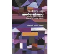 Las tramas del modernismo : mecenazgo, política y sociedad en las bienales de arte de Coltejer, 1968-1972 / Federico Ardila Garcés.