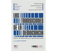 Las transiciones de la democracia / The Transitions of Democracy: Entre la libertad y el autoritarismo / Between Freedom and Authoritarianism