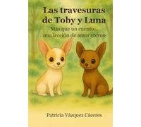 Las travesuras de Toby y Luna: Mas que un cuento... una lección de amor eterno