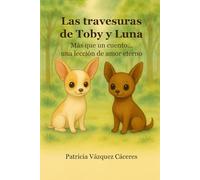 Las travesuras de Toby y Luna: Mas que un cuento... una lección de amor eterno
