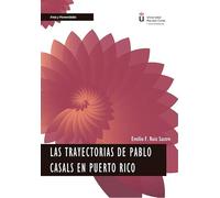 Las trayectorias de Pablo Casals en Puerto Rico (SIN COLECCION)