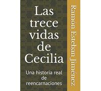 Las trece vidas de Cecilia: Una historia real de Reencarnaciones