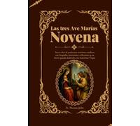 Las tres Ave Marías Novena: Nueve días de poderosas oraciones católicas con biografía, intenciones, reflexiones y un diario guiado dedicado a la Santísima Virgen María