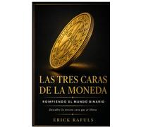Las_Tres_Caras_de_la_Moneda: Cómo pensar más allá del sí o no y encontrar nuevas posibilidades en cada decisión