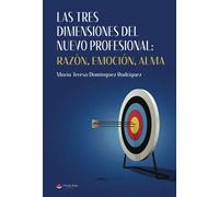 Las tres dimensiones del nuevo profesional: razón, emoción, alma (SIN COLECCION)