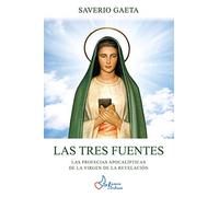 Las Tres Fuentes: Las Profecias apocalípticas de la Virgen de la Revelación