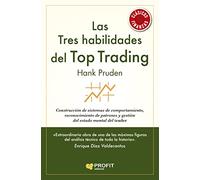 Las Tres Habilidades Del Top Trading - Construccion De Sistemas De Comportamiento, Reconocimiento De Patrones Y Gestion Del Estado Mental Del Trader