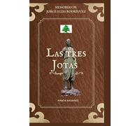 Las tres Jotas: El abuelo, el padre y el hijo: Memorias de Jorge Elías Rodríguez