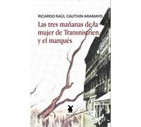 LAS TRES MAÑANAS DE LA MUJER DE TRANSNISTRIEN Y EL MARQUES | Ricardo Raul Cauthin Aramayo