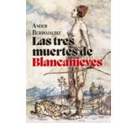 Las tres muertes de Blancanieves: Cuento trágico inspirado en el más antiguo manuscrito de los hermanos Grimm (SIN COLECCION)