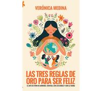 Las tres reglas de oro para ser feliz: El arte de vivir en armonía: contigo, con los demás y con la Tierra