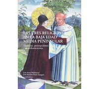 Las tres religiones en la baja edad media peninsular: Espacios, percepciones y manifestaciones: 3 (Historia y Arte)