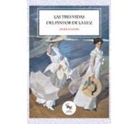 LAS TRES VIDAS DEL PINTOR DE LA LUZ. Conoce en esta novela la vida el proceso de aprendizaje y creativo del valenciano Joaquín Sorolla, el pintor de la luz.