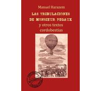 Las tribulaciones de Monsieur Pegaux y otros textos cordobestias