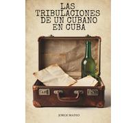Las tribulaciones de un cubano en Cuba